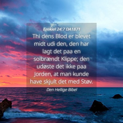 Picture 04 - Ezekiel 24:7 DA1871 - Thi dens Blod er blevet midt udi den, den har - Bible Verse Picture