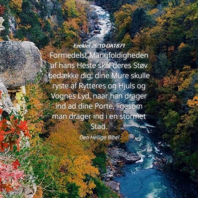 Picture 04 - Ezekiel 26:10 DA1871 - Formedelst Mangfoldigheden af hans Heste skal - Bible Verse Picture