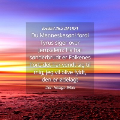 Picture 04 - Ezekiel 26:2 DA1871 - Du Menneskesøn! fordi Tyrus siger over - Bible Verse Picture