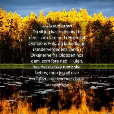 Picture 04 - Ezekiel 26:20 DA1871 - Da vil jeg kaste dig ned til dem, som fare ned i - Bible Verse Picture