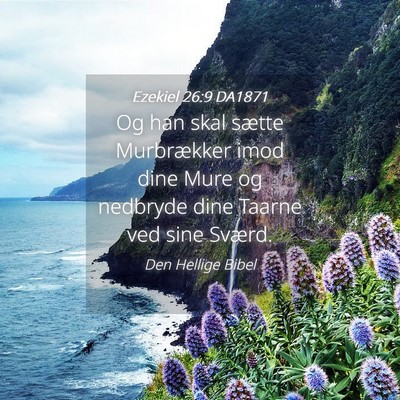 Picture 04 - Ezekiel 26:9 DA1871 - Og han skal sætte Murbrækker imod dine Mure og - Bible Verse Picture