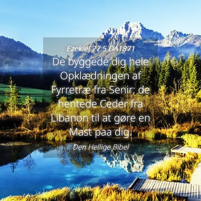 Picture 04 - Ezekiel 27:5 DA1871 - De byggede dig hele Opklædningen af Fyrretræ - Bible Verse Picture