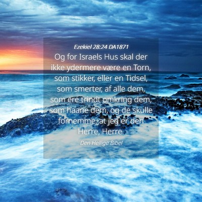 Picture 04 - Ezekiel 28:24 DA1871 - Og for Israels Hus skal der ikke ydermere være - Bible Verse Picture