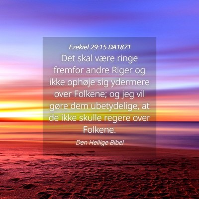 Picture 04 - Ezekiel 29:15 DA1871 - Det skal være ringe fremfor andre Riger og ikke - Bible Verse Picture