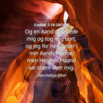 Picture 04 - Ezekiel 3:14 DA1871 - Og en Aand opløftede mig og tog mig bort, og jeg - Bible Verse Picture