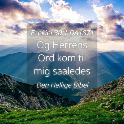Picture 04 - Ezekiel 30:1 DA1871 - Og Herrens Ord kom til mig - Bible Verse Picture