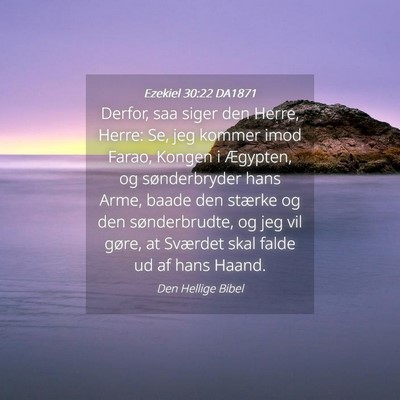 Picture 04 - Ezekiel 30:22 DA1871 - Derfor, saa siger den Herre, Herre: Se, jeg - Bible Verse Picture
