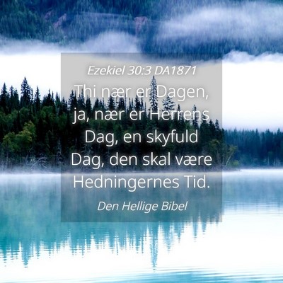 Picture 04 - Ezekiel 30:3 DA1871 - Thi nær er Dagen, ja, nær er Herrens Dag, en - Bible Verse Picture