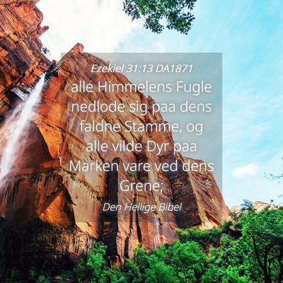 Picture 04 - Ezekiel 31:13 DA1871 - alle Himmelens Fugle nedlode sig paa dens faldne - Bible Verse Picture