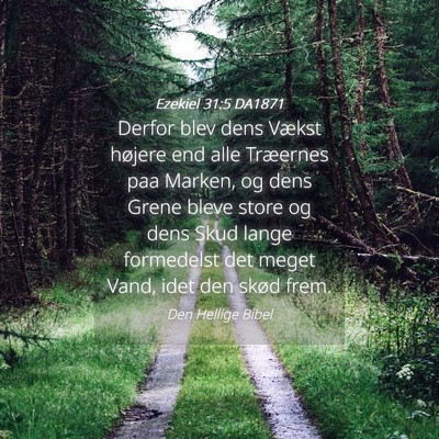 Picture 04 - Ezekiel 31:5 DA1871 - Derfor blev dens Vækst højere end alle - Bible Verse Picture