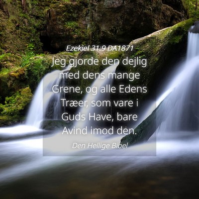 Picture 04 - Ezekiel 31:9 DA1871 - Jeg gjorde den dejlig med dens mange Grene, og - Bible Verse Picture