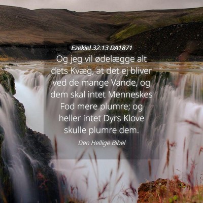 Picture 04 - Ezekiel 32:13 DA1871 - Og jeg vil ødelægge alt dets Kvæg, at det ej - Bible Verse Picture