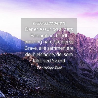 Picture 04 - Ezekiel 32:22 DA1871 - Der er Assur og al dets Forsamling, trindt - Bible Verse Picture