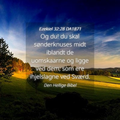 Picture 04 - Ezekiel 32:28 DA1871 - Og du! du skal sønderknuses midt iblandt de - Bible Verse Picture