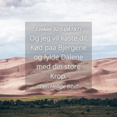 Picture 04 - Ezekiel 32:5 DA1871 - Og jeg vil kaste dit Kød paa Bjergene og fylde - Bible Verse Picture