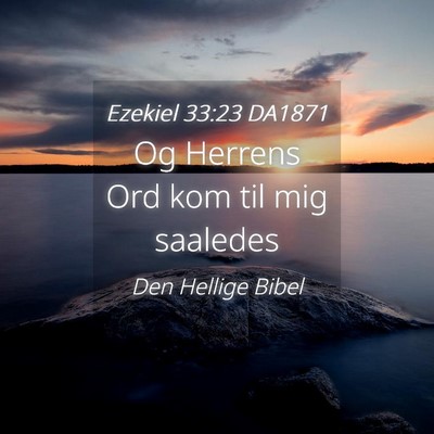 Picture 04 - Ezekiel 33:23 DA1871 - Og Herrens Ord kom til mig - Bible Verse Picture
