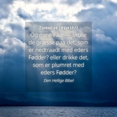 Picture 04 - Ezekiel 34:19 DA1871 - Og mine Faar — skulle de græsse paa det, som - Bible Verse Picture