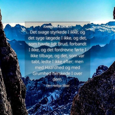 Picture 04 - Ezekiel 34:4 DA1871 - Det svage styrkede I ikke, og det syge lægede I - Bible Verse Picture
