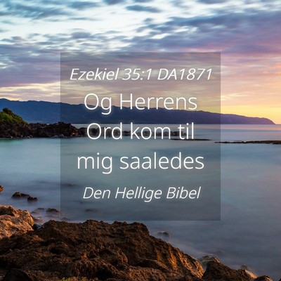Picture 04 - Ezekiel 35:1 DA1871 - Og Herrens Ord kom til mig - Bible Verse Picture