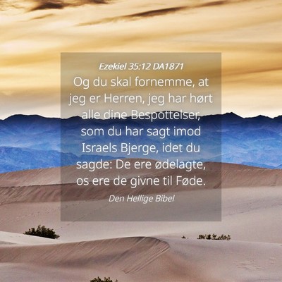 Picture 04 - Ezekiel 35:12 DA1871 - Og du skal fornemme, at jeg er Herren, jeg har - Bible Verse Picture