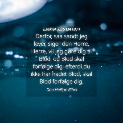 Picture 04 - Ezekiel 35:6 DA1871 - Derfor, saa sandt jeg lever, siger den Herre, - Bible Verse Picture