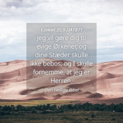 Picture 04 - Ezekiel 35:9 DA1871 - Jeg vil gøre dig til evige Ørkener, og dine - Bible Verse Picture
