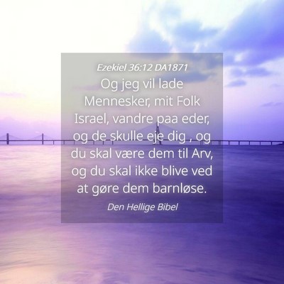 Picture 04 - Ezekiel 36:12 DA1871 - Og jeg vil lade Mennesker, mit Folk Israel, - Bible Verse Picture