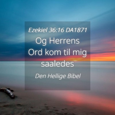 Picture 04 - Ezekiel 36:16 DA1871 - Og Herrens Ord kom til mig - Bible Verse Picture
