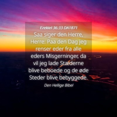 Picture 04 - Ezekiel 36:33 DA1871 - Saa siger den Herre, Herre: Paa den Dag jeg - Bible Verse Picture