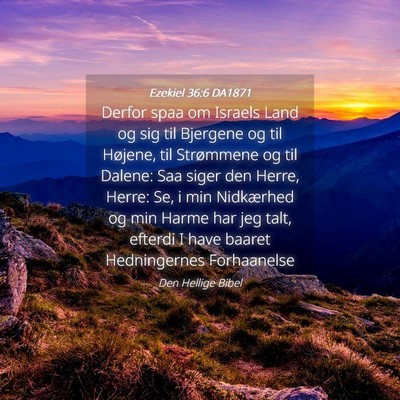 Picture 04 - Ezekiel 36:6 DA1871 - Derfor spaa om Israels Land og sig til Bjergene - Bible Verse Picture