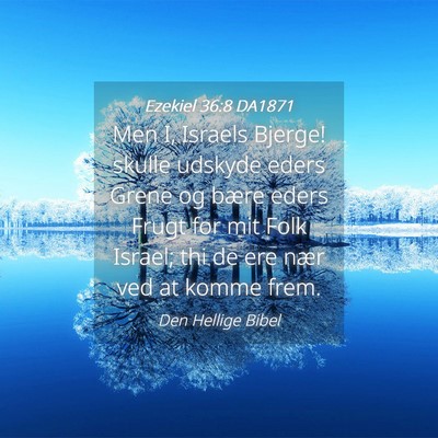 Picture 04 - Ezekiel 36:8 DA1871 - Men I, Israels Bjerge! skulle udskyde eders Grene - Bible Verse Picture