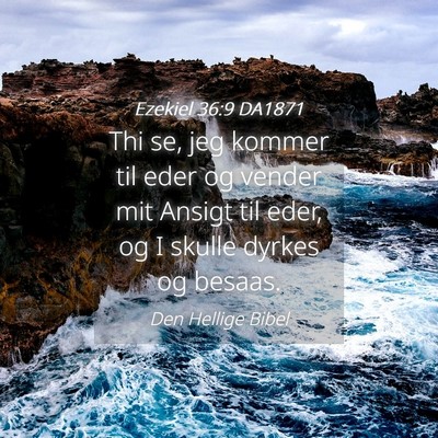 Picture 04 - Ezekiel 36:9 DA1871 - Thi se, jeg kommer til eder og vender mit Ansigt - Bible Verse Picture