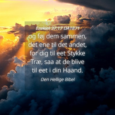 Picture 04 - Ezekiel 37:17 DA1871 - og føj dem sammen, det ene til det andet, for - Bible Verse Picture