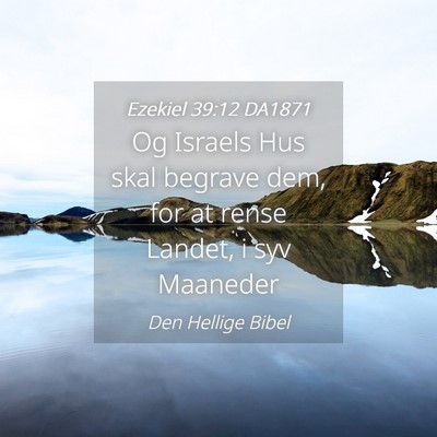 Picture 04 - Ezekiel 39:12 DA1871 - Og Israels Hus skal begrave dem, for at rense - Bible Verse Picture