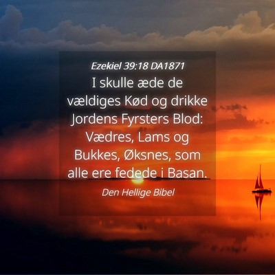 Picture 04 - Ezekiel 39:18 DA1871 - I skulle æde de vældiges Kød og drikke Jordens - Bible Verse Picture