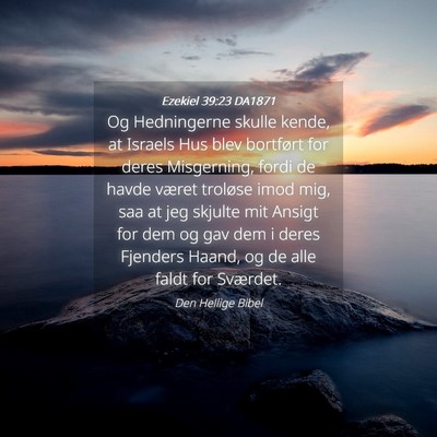 Picture 04 - Ezekiel 39:23 DA1871 - Og Hedningerne skulle kende, at Israels Hus blev - Bible Verse Picture