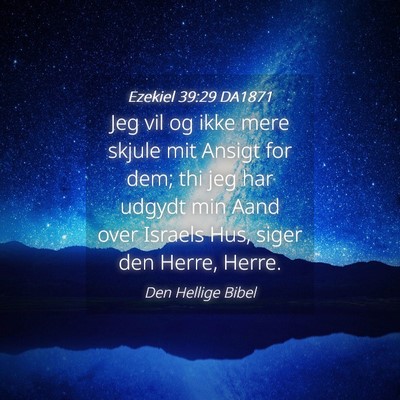 Picture 04 - Ezekiel 39:29 DA1871 - Jeg vil og ikke mere skjule mit Ansigt for dem; - Bible Verse Picture