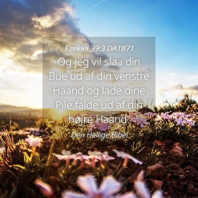 Picture 04 - Ezekiel 39:3 DA1871 - Og jeg vil slaa din Bue ud af din venstre Haand - Bible Verse Picture