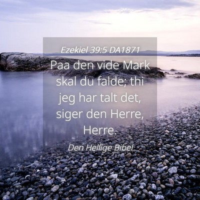 Picture 04 - Ezekiel 39:5 DA1871 - Paa den vide Mark skal du falde; thi jeg har talt - Bible Verse Picture