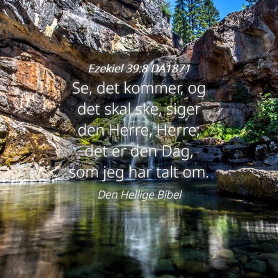 Picture 04 - Ezekiel 39:8 DA1871 - Se, det kommer, og det skal ske, siger den Herre, - Bible Verse Picture