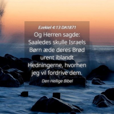 Picture 04 - Ezekiel 4:13 DA1871 - Og Herren sagde: Saaledes skulle Israels Børn - Bible Verse Picture