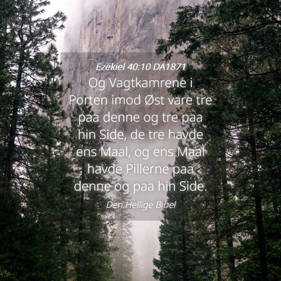 Picture 04 - Ezekiel 40:10 DA1871 - Og Vagtkamrene i Porten imod Øst vare tre paa - Bible Verse Picture