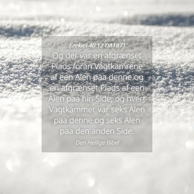 Picture 04 - Ezekiel 40:12 DA1871 - Og der var en afgrænset Plads foran Vagtkamrene - Bible Verse Picture