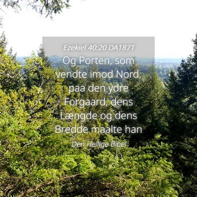 Picture 04 - Ezekiel 40:20 DA1871 - Og Porten, som vendte imod Nord, paa den ydre - Bible Verse Picture