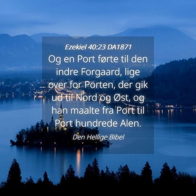 Picture 04 - Ezekiel 40:23 DA1871 - Og en Port førte til den indre Forgaard, lige - Bible Verse Picture