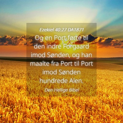 Picture 04 - Ezekiel 40:27 DA1871 - Og en Port førte til den indre Forgaard imod - Bible Verse Picture