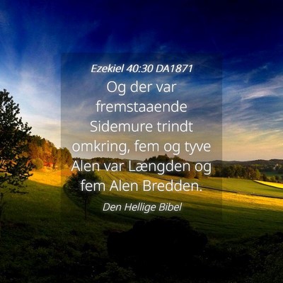 Picture 04 - Ezekiel 40:30 DA1871 - Og der var fremstaaende Sidemure trindt omkring, - Bible Verse Picture