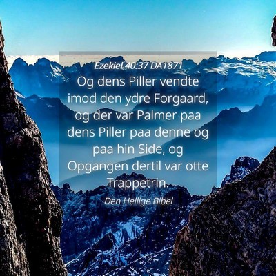 Picture 04 - Ezekiel 40:37 DA1871 - Og dens Piller vendte imod den ydre Forgaard, og - Bible Verse Picture
