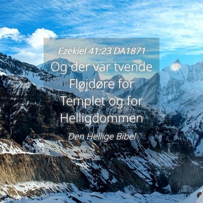Picture 04 - Ezekiel 41:23 DA1871 - Og der var tvende Fløjdøre for Templet og for - Bible Verse Picture