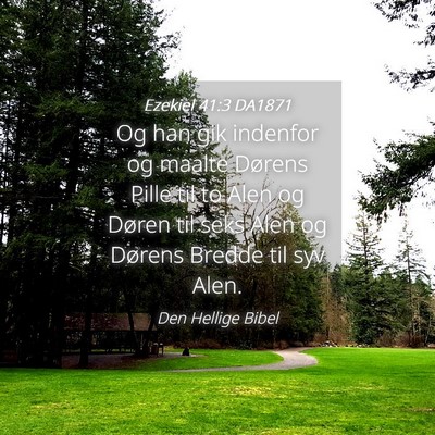 Picture 04 - Ezekiel 41:3 DA1871 - Og han gik indenfor og maalte Dørens Pille til - Bible Verse Picture